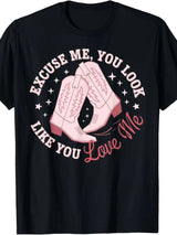 "Excuse Me You Look Like You Love Me" T-shirt